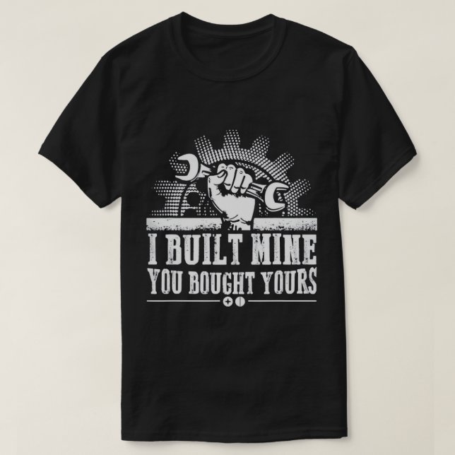 Mechanic - I Built Mine You Bought Your Best Shirt (Design Front)