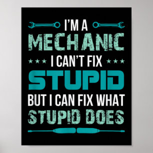 Mechanic - I Can't Fix Stup!d But I Can Fix What S Poster