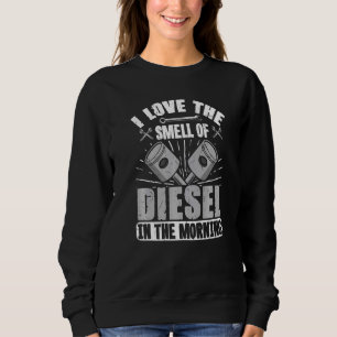 Mechanic I Love The Smell Of Diesel In The Morning Sweatshirt