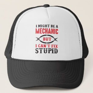 Mechanic i might be, but I can't fix stupid . Trucker Hat