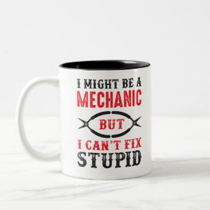 Mechanic i might be, but I can't fix stupid . Two-Tone Coffee Mug