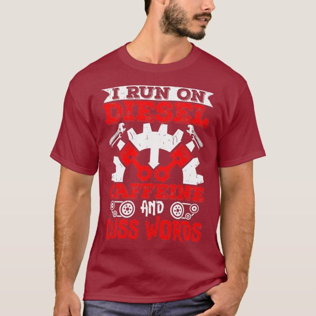 Mechanic I Run On Diesel Coffeine And Cuss Words T-Shirt (Front)