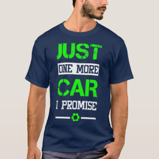 Mechanic Just one more car I promise T-Shirt