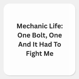 Mechanic Life: One Bolt One, It Had To Fight Me Square Sticker