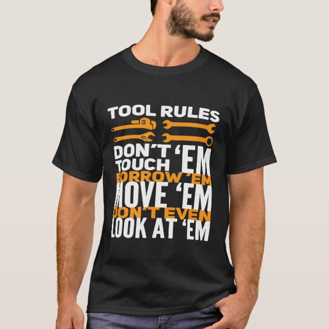Mechanic Tool Rules Dont Touch Em Borrow Em T-Shirt (Front)