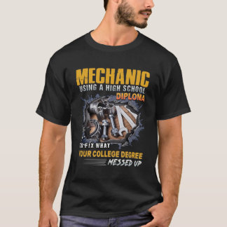 Mechanic Using A High School Diploma To Fix What Y T-Shirt