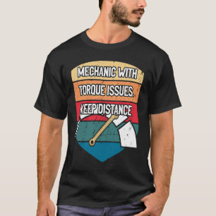 Mechanic with Torque Issues Car   Car Enthusiast T-Shirt