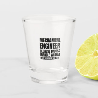 Mechanical engineer because badass miracle worker shot glass