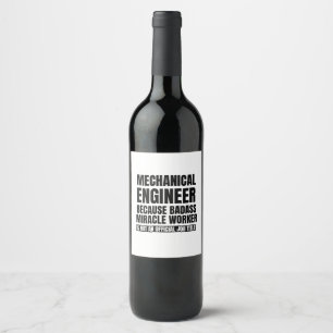 Mechanical engineer because badass miracle worker wine label