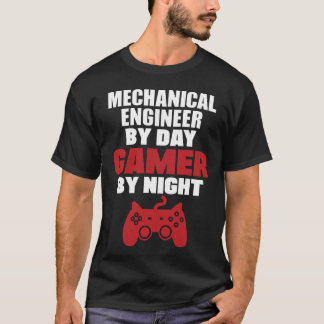 Mechanical engineer by day gamer by night T-Shirt