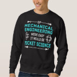 Mechanical Engineer Rocket Science Mechanical Engi Sweatshirt<br><div class="desc">Mechanical Engineer Rocket Science Mechanical Engineering</div>