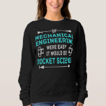 Mechanical Engineer Rocket Science Mechanical Engi Sweatshirt<br><div class="desc">Mechanical Engineer Rocket Science Mechanical Engineering</div>