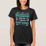 Mechanical Engineer Rocket Science Mechanical Engi T-Shirt<br><div class="desc">Mechanical Engineer Rocket Science Mechanical Engineering</div>