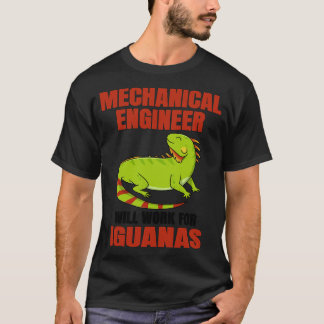 Mechanical Engineer Will Work For Iguanas T-Shirt
