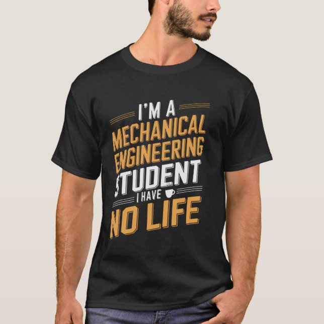Mechanical Engineering Student Funny Quote T-Shirt (Front)