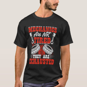 Mechanics are not tired they are exhaused T-Shirt