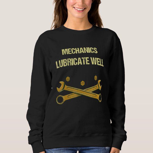 Mechanics Lubricate Well  Car Repair Humor Car Mec Sweatshirt (Front)