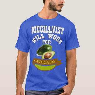 Mechanist Will Work for Avocado 3 T-Shirt