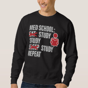 Med School Eat Study Sleep Medical Students Doctor Sweatshirt