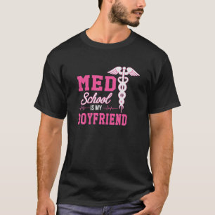 Med School Is My Boyfriend Future Doctor Premed St T-Shirt