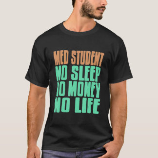 Med Student No Sleep No Money No Life   Present   T-Shirt