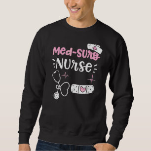 Med Surg Med Surg Nurse Nurse Sayings Sweatshirt