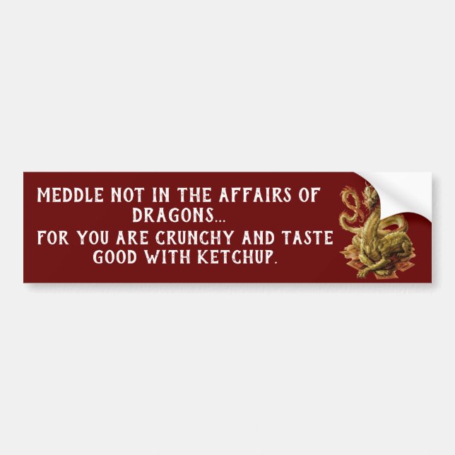 Meddle Not In The Affairs Of Dragons Bumper Sticker (Front)