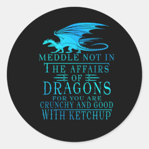Meddle Not In The Affairs Of Dragons Classic Round Sticker