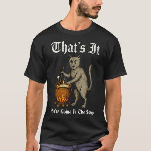 Mediaeval Cat Silly Saying That's It You'Re Going T-Shirt