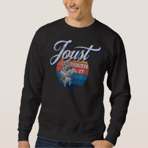 Mediaeval Knight Jousting Joust Doeth It Sweatshirt