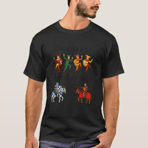 Mediaeval Knight Renaissance Born to Jest Forced t T-Shirt