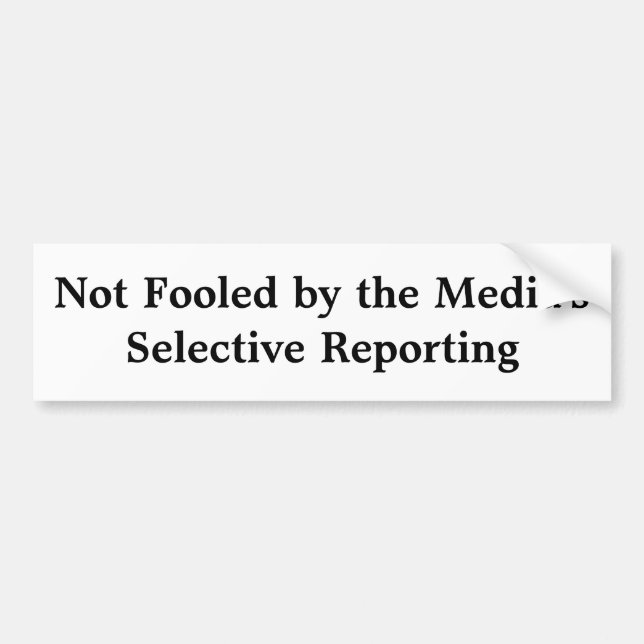 Media's Selective Reporting Bumper Sticker (Front)