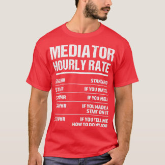Mediator Hourly Rate Funny Birthday Gift T-Shirt
