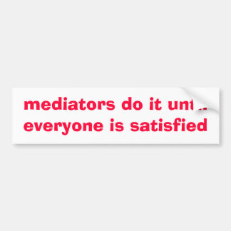 mediators do it until everyone is ... - Customised Bumper Sticker