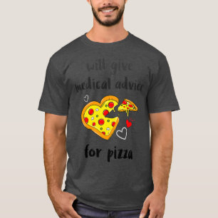 Medical Advice for Pizza 1 T-Shirt