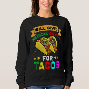 Medical Advice For Tacos Mexican Cinco De Mayo Doc Sweatshirt