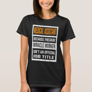 Medical Assistant Because Miracle Worker Funny Men T-Shirt
