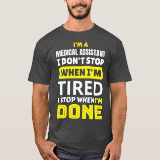 Medical Assistant I dont stop when Im tired I stop T-Shirt