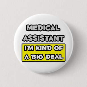 Medical Assistant .. I'm Kind of a Big Deal 6 Cm Round Badge