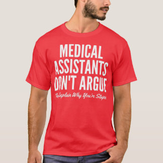 Medical Assistants Donx27t Argue They Explain Why T-Shirt