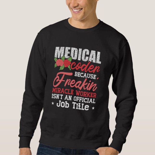 Medical Coder Because Freakin Assistant ICD Coding Sweatshirt (Front)