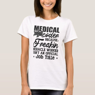 Medical Coder Because Freakin ICD Coding Assistant T-Shirt