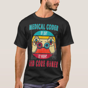 Medical Coder By Day By Night Hard Core Gamer Gami T-Shirt