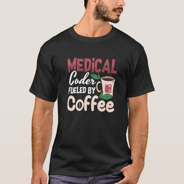 Medical Coder Fuelled By Coffee Icd Programmer Cod T-Shirt (Front)