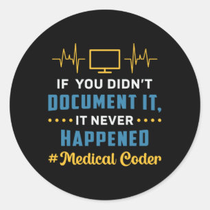 Medical Coder If You Didn't Document It Coding ICD Classic Round Sticker
