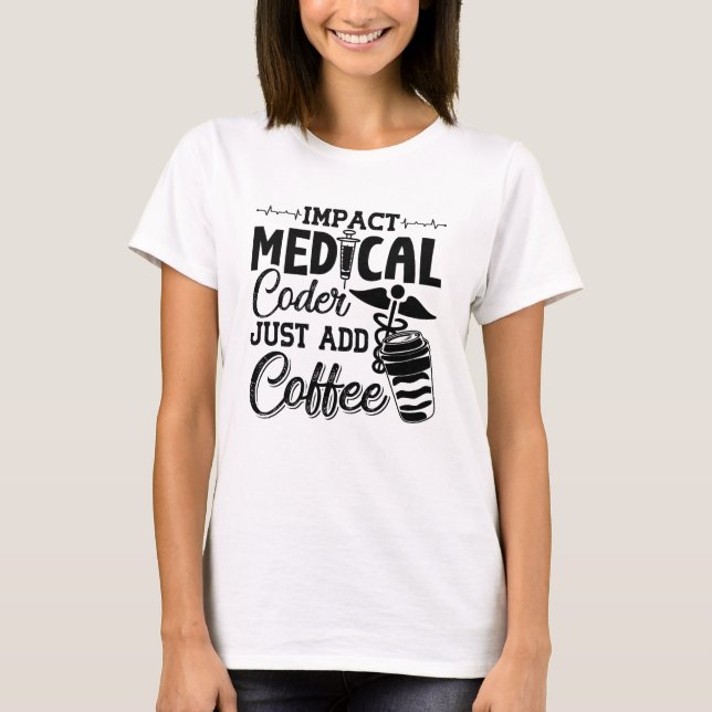 Medical Coder Just Add Coffee Programmer Coding T-Shirt (Front)