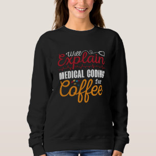 Medical Coder Medical Coding Coffee ICD Coding Sweatshirt