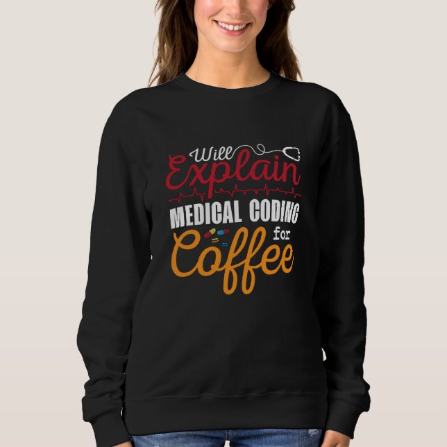 Medical Coder Medical Coding Coffee ICD Coding Sweatshirt (Front)