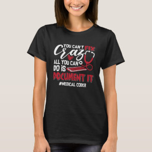 Medical Coder You Can't Fix Crazy ICD Coding Gift T-Shirt