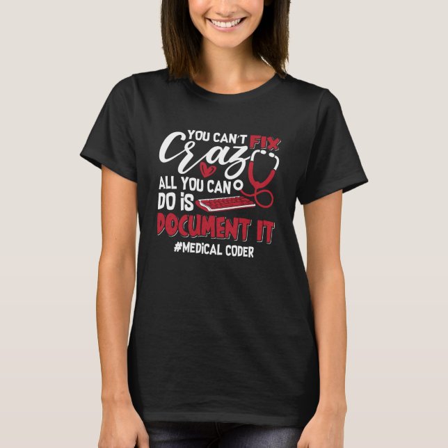 Medical Coder You Can't Fix Crazy ICD Coding Gift T-Shirt (Front)